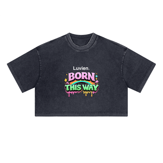 "Born this way" - Cropped Fit