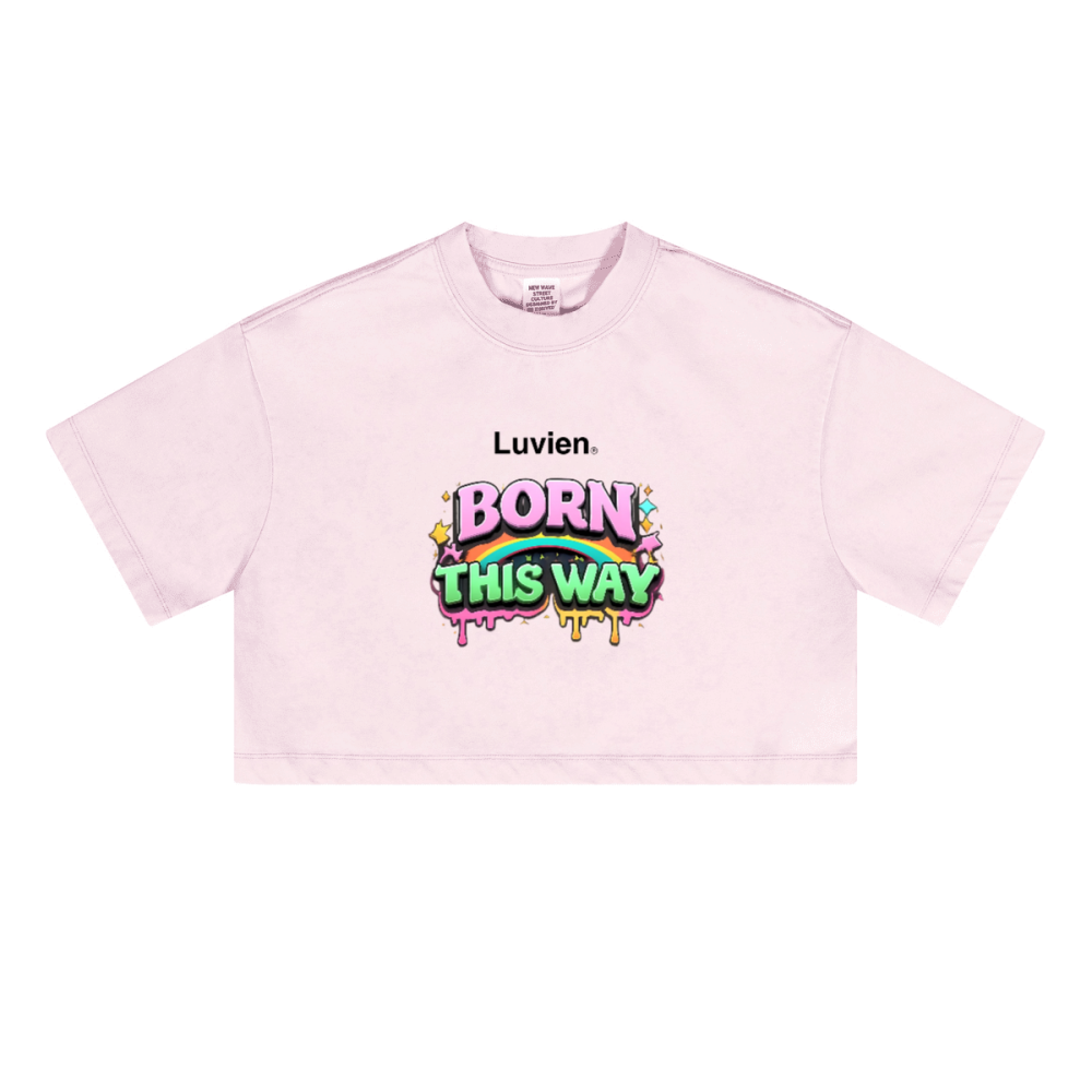 "Born this way" - Cropped Fit