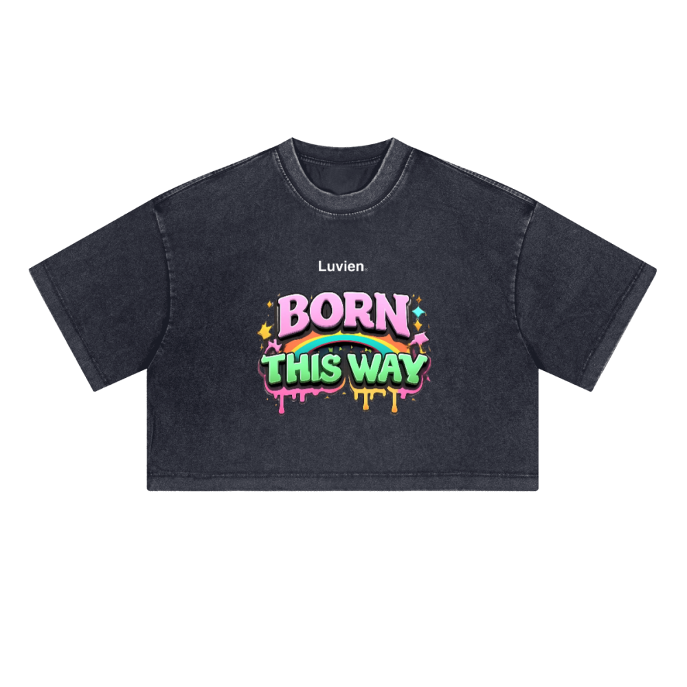"Born this way" - Cropped Fit