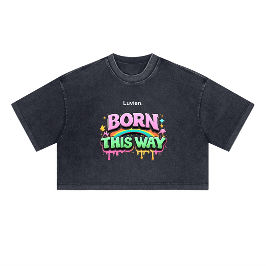 "Born this way" - Cropped Fit