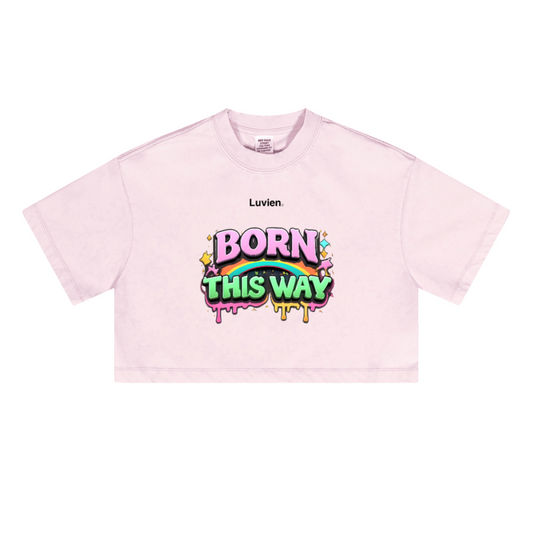"Born this way" - Cropped Fit
